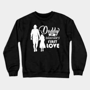 Daddy Is Daughter's First Love - daughter to dad gift Crewneck Sweatshirt